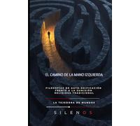 EL CAMINO DE LA MANO IZQUIERDA: Filosofías de auto-deificación frente a la sumisión religiosa tradicional (Illuminati)