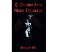 El Camino de la Mano Izquierda: Un Abismo de Verdad Rodeado de Mentiras: 1 (Sendero Siniestro, Ocultismo, Magia, Mitología y Folklore)