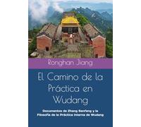 El Camino de la Práctica en Wudang: Documentos de Zhang Sanfeng y la Filosofía de la Práctica Interna de Wudang (Serie de libros sobre el cuidado de la salud taoísta y la alquimia interna)
