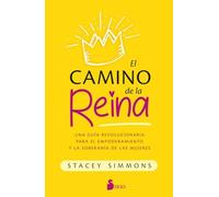 El Camino de la Reina: Una Guía Revolucionaria Para El Empoderamiento Y La Soberanía De Las Mujeres/ a Revolutionary Guide to Womens Empowerment and Sovereignty