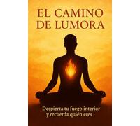 El camino de Lumora: despierta tu fuego interior