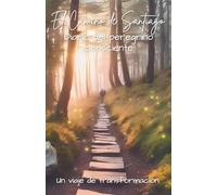 El Camino de Santiago; Diario del Peregrino Consciente: Un viaje de transformación. 15 Etapas (Spanish Edition) (The Conscious Pilgrim Series)