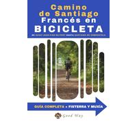 El Camino de Santiago Francés en Bicicleta: Guía completa del Camino Francés en bicicleta | Etapa por Etapa | Consejos | Logística para la bicicleta | Servicios y puntos de interés