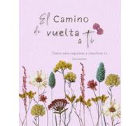 El camino de vuelta a ti: diario para organizar y planificar tu bienestar.: Agenda de autocuidado para mujeres | Planificador diario, semanal y ... para cultivar autocuidado y autoestima.)