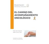 El Camino del acompañamiento Oncológico: Guía práctica para el acompañamiento oncológico con herramientas y recursos eficaces (Caminos de transformación emocional en el cáncer)