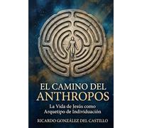 El Camino del Anthropos: La Vida de Jesús como Arquetipo de Individuación