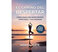 El camino del despertar. Cómo vivir con amor propio, confianza y paz interior. (Libro no.3): (Desarrollo personal y autoayuda) (Serie: EMPODERAMIENTO ... sueños desde el amor propio y la certeza.)