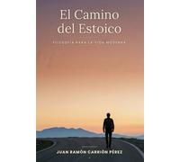 EL CAMINO DEL ESTOICO: FILOSOFÍA PARA LA VIDA MODERNA