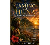 El Camino del Huna: Sabiduría Ancestral de Hawái (Sabidurías Milenarias para el Despertar)