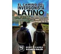 El Camino del Inversionista Latino: Como Crear Riqueza en los Estados Unidos desde Cero