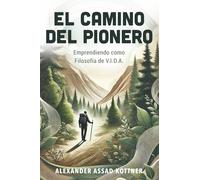 El Camino del Pionero: Emprendiendo como Filosofía de V.I.D.A.