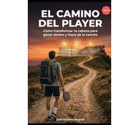El Camino del Player: Cómo transformar tu cabeza para ganar dentro y fuera de la cancha