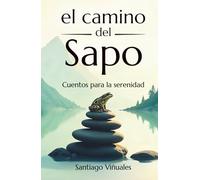 El camino del sapo: Cuentos para la serenidad