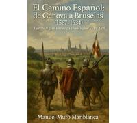 El Camino Español: de Génova a Bruselas (1567-1634): Ejército y gran estrategia en los siglos XVI y XVII