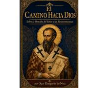 El Camino Hacia Dios: Sobre la Oración del Señor y las Bienaventuranzas