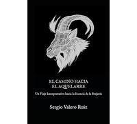 El Camino hacia el Aquelarre: Un Viaje Interpretativo hacia la Esencia de la Brujería