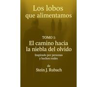 El camino hacia la Niebla del Olvido: 1 (Los Lobos Que Alimentamos)