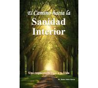 El Camino hacia La Sanidad Interior: Una respuesta de Dios a tu Vida