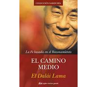 El Camino Medio / The Middle Way: La Fe Basada En El Razonamiento (Sabiduría)