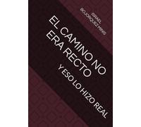 EL CAMINO NO ERA RECTO: Y ESO LO HIZO REAL