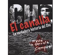 EL CANALLA . LA VERDADERA HISTORIA DEL CHE