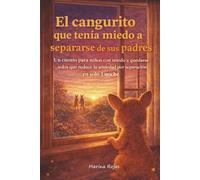 El cangurito que tenía miedo a separarse de sus padres: Un cuento para niños con miedo a quedarse solos que reduce la ansiedad por separación (en solo una noche)
