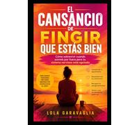 El cansancio de fingir que estás bien: Cómo sobrevivir cuando sonreís por fuera pero tu sistema nervioso está agotado
