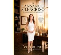 EL CANSANCIO SILENCIOSO: Diseña una vida con propósito, prosperidad y legado: el camino para dejar de sostenerlo todo en silencio