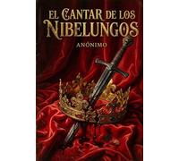 El Cantar de los Nibelungos: Sangre, oro y traición: Una versión épica y accesible de la gran epopeya germánica.