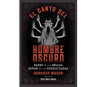 El canto del Hombre Oscuro : Padre de las brujas, senor de las encrucijadas