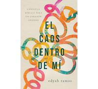 El Caos Dentro de Mí: Consuelo Bíblico Para Un Corazón Ansioso