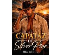 El capataz de Silver Pine.: Cowboy romance contemporáneo - Proximidad forzosa - Enemies to lovers.: 1