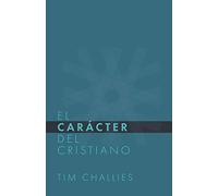El Cáracter del Cristiano: 1 (Tim Challies en Español)