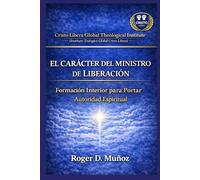 EL CARÁCTER DEL MINISTRO DE LIBERACIÓN: Formación Interior para Portar Autoridad Espiritual: 7 (SERIE DE FORMACIÓN MINISTERIAL - CRISTO LIBERA)