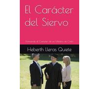 El Carácter del Siervo: Formando el Carácter de un Ministro de Cristo