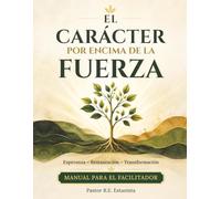 EL CARÁCTER POR ENCIMA DE LA FUERZA: Esperanza - Restauración - Transformación