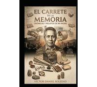 EL CARRETE DE LA MEMORIA: CRÓNICAS Y RELATOS DE MI PADRE