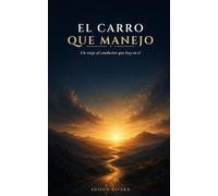 El carro que manejo: Un viaje al conductor que hay en ti