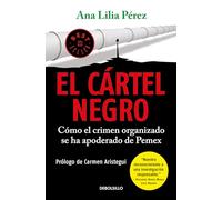 El cártel negro / The Black Cartel: Cómo el Crimen Organizado Se Ha Apoderado de Pemex