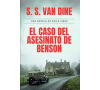 El Caso del Asesinato de Benson: Un Misterio de Philo Vance: El primer enigma del detective más sofisticado de la Edad de Oro (Edición Restaurada). (Los Casos de Philo Vance)