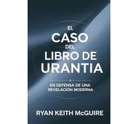 El Caso del Libro de Urantia: En Defensa de una Revelación Moderna (La Serie del Libro de Urantia)