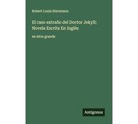 El caso extraño del Doctor Jekyll; Novela Escrita En Inglés: en letra grande