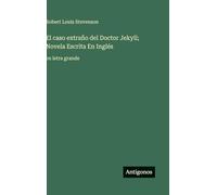 El caso extraño del Doctor Jekyll; Novela Escrita En Inglés: en letra grande