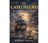 El Caso Negro: Desapariciones Sin Rostro: Historias Reales de los Misterios Más Perturbadores de la Historia