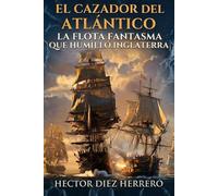 EL CAZADOR DEL ATLÁNTICO: LA FLOTA FANTASMA QUE HUMILLO INGLATERRA
