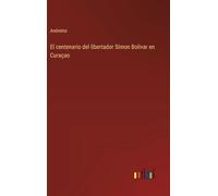 El centenario del libertador Simon Bolivar en Curaçao