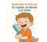 El Cepillo el Diente y el Ratón - Cuadernillo de actividades: Dibuja paso a paso la historia del diente que aprendió a brillar y deja que la ... (7 Cuentos para 7 Noches - Cuadernillos)