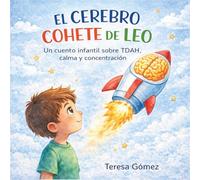 El cerebro cohete de Leo: Un cuento infantil sobre TDAH, calma y concentración