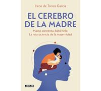 El Cerebro de la Madre / The Mother's Brain: Mamá contenta, bebé feliz. La neurociencia de la maternidad (Divulgación)