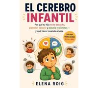 El Cerebro Infantil: Rabietas, gritos y límites: entiende qué ocurre en su cerebro y aprende a responder sin perder la calma.